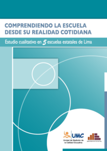 Comprendiendo la escuela desde su realidad cotidiana: estudio cualitativo en 5 escuelas estatales de Lima