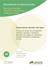 Gobernanzas plurales del agua: formas diversas de concepción, relación, accesos, manejos y derechos del agua en contextos de gran minería en Colombia y el Perú